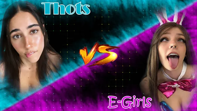 Thots VS E-Girls